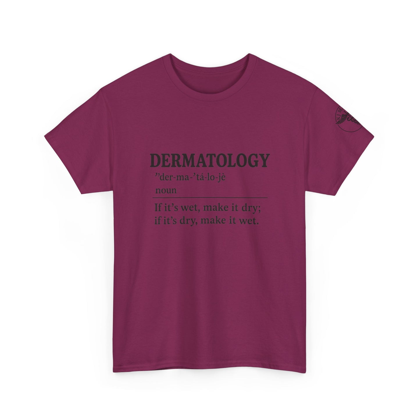 Dermatology - If it's wet make it dry, if its dry make it wet.